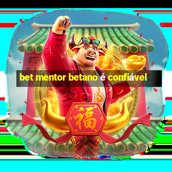 bet mentor betano é confiável