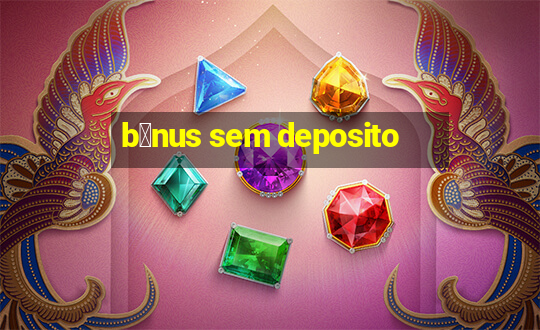 b么nus sem deposito