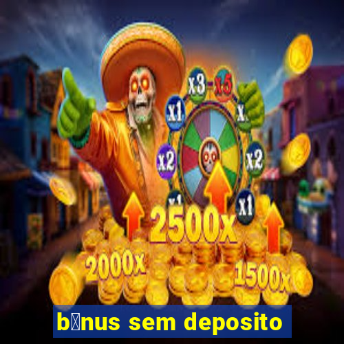 b么nus sem deposito