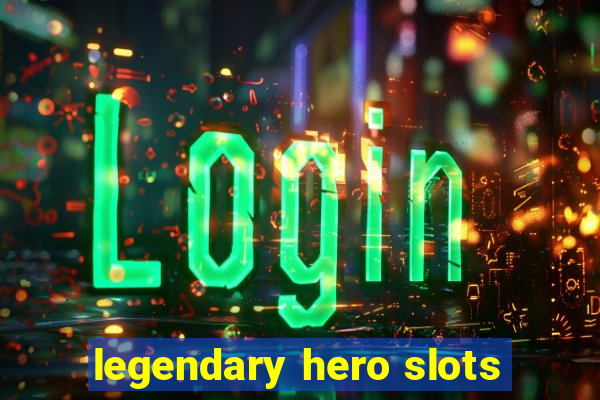 legendary hero slots