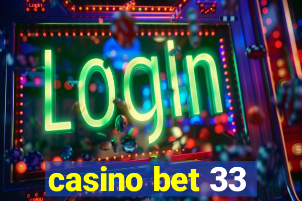 casino bet 33