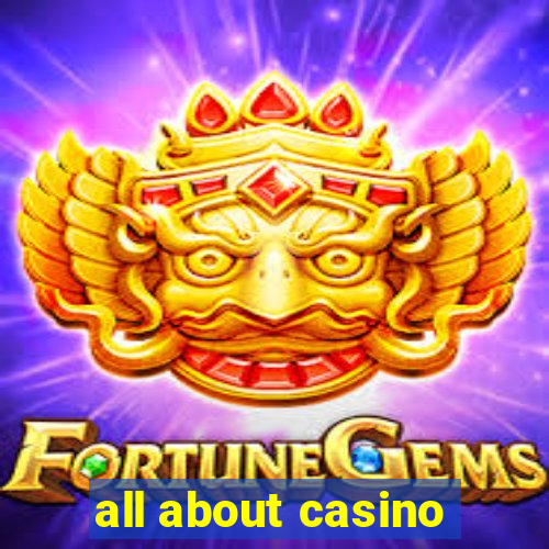 all about casino