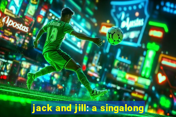 jack and jill: a singalong