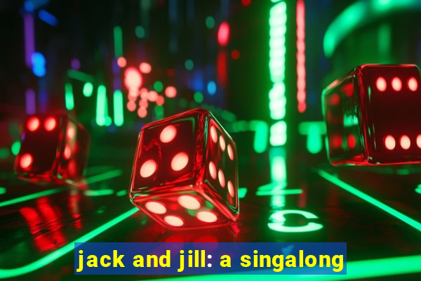 jack and jill: a singalong