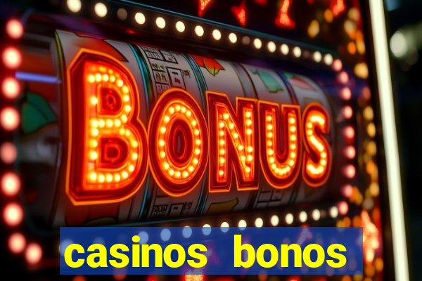 casinos bonos bienvenida gratis sin deposito