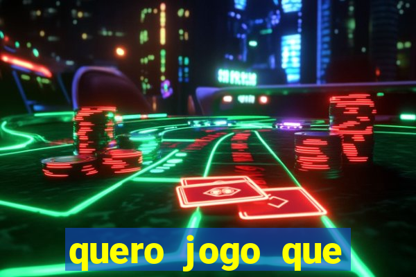 quero jogo que ganha dinheiro de verdade