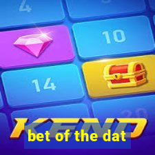 bet of the dat