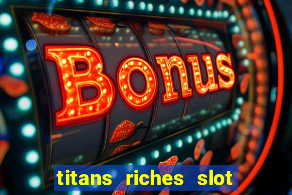 titans riches slot free play