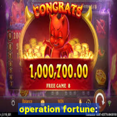 operation fortune: