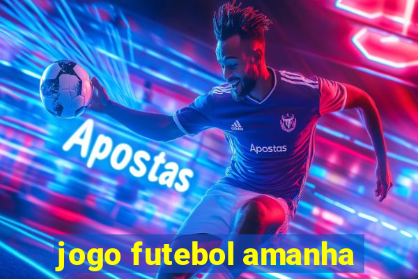 jogo futebol amanha