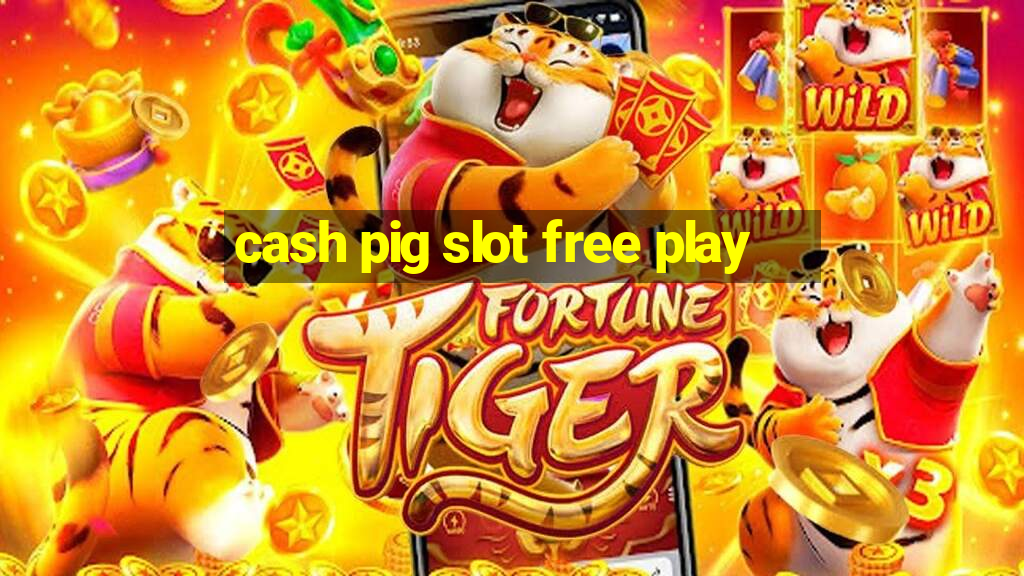 cash pig slot free play