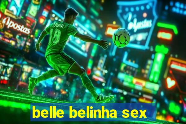 belle belinha sex