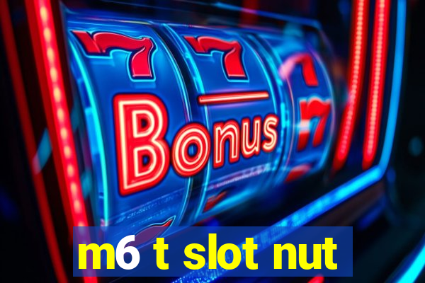 m6 t slot nut