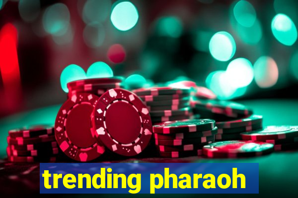 trending pharaoh