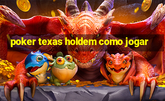 poker texas holdem como jogar