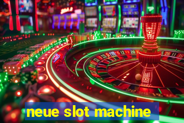 neue slot machine