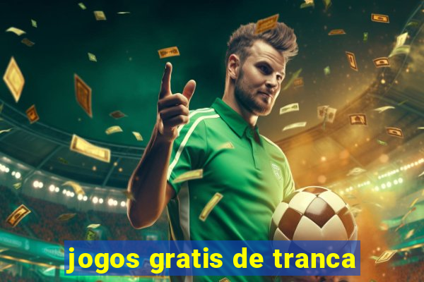 jogos gratis de tranca