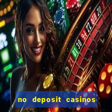 no deposit casinos free spins