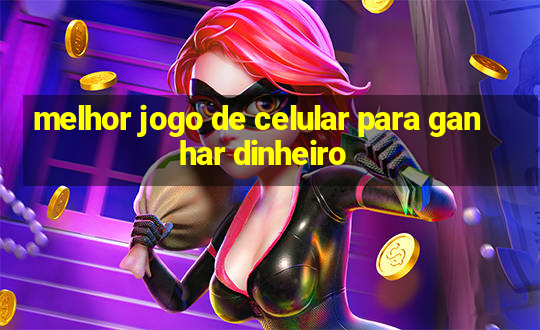 melhor jogo de celular para ganhar dinheiro