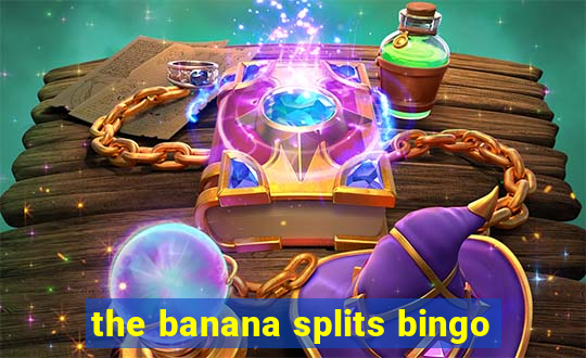 the banana splits bingo