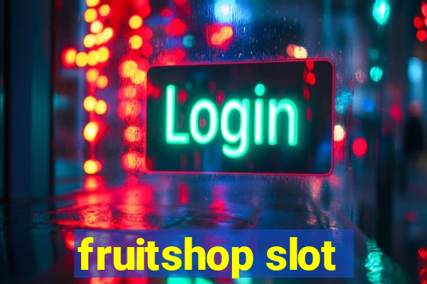 fruitshop slot