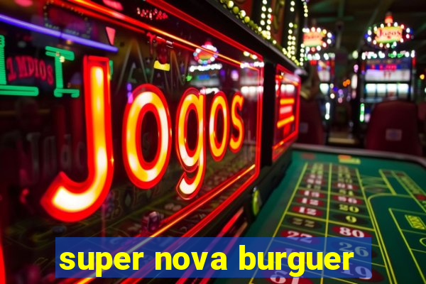 super nova burguer