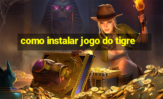 como instalar jogo do tigre