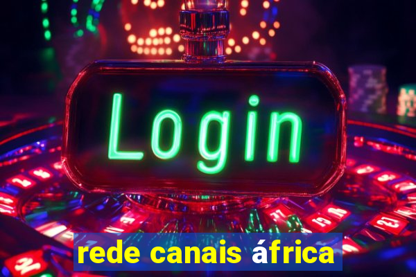 rede canais áfrica