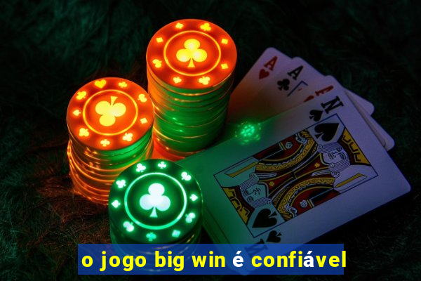 o jogo big win é confiável