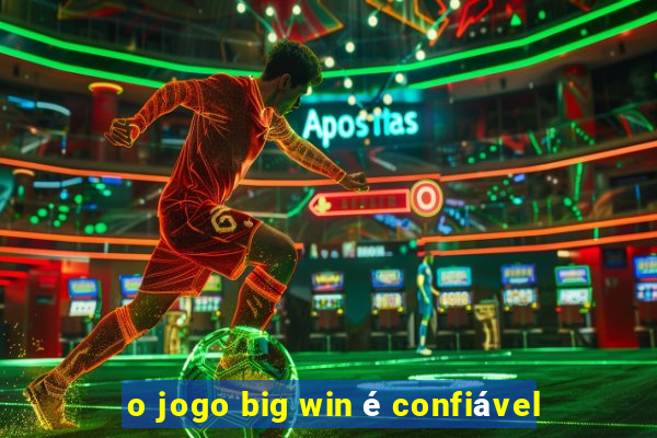 o jogo big win é confiável