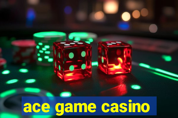 ace game casino