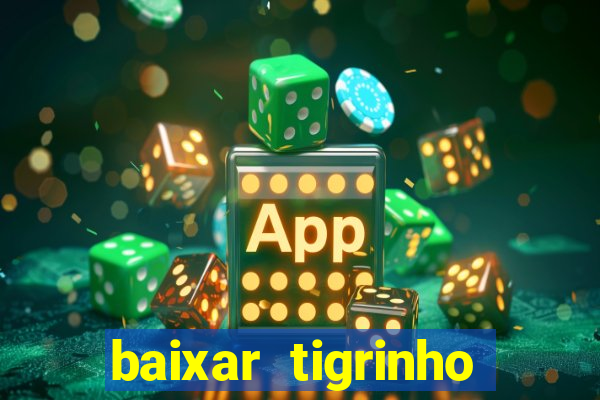 baixar tigrinho para ganhar dinheiro