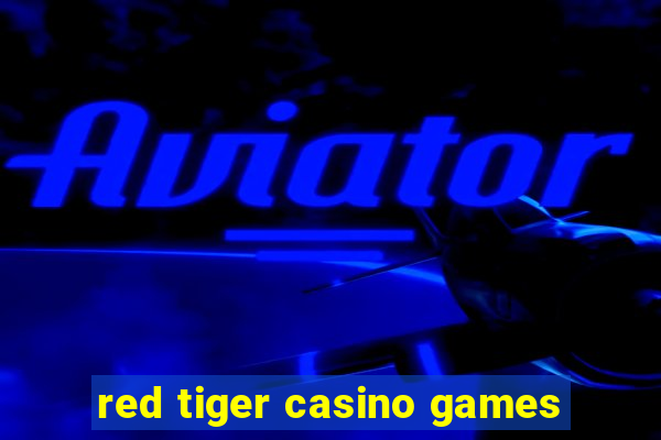 red tiger casino games