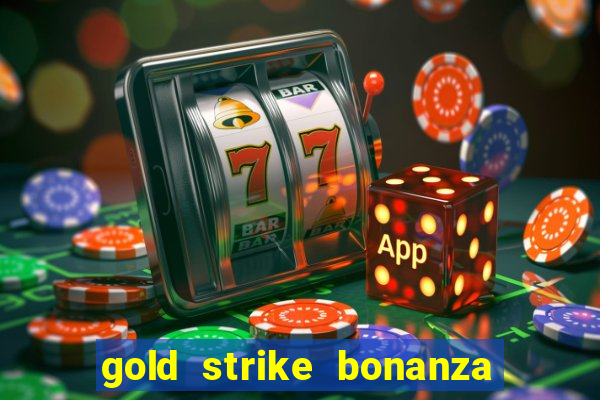 gold strike bonanza fortune play slot