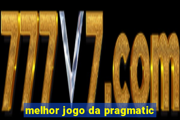 melhor jogo da pragmatic