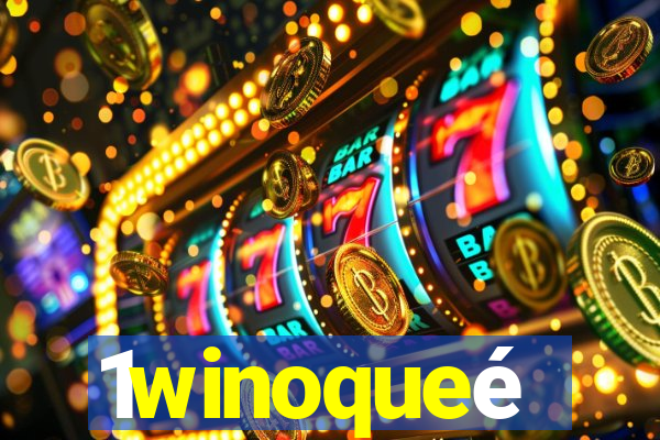 1winoqueé