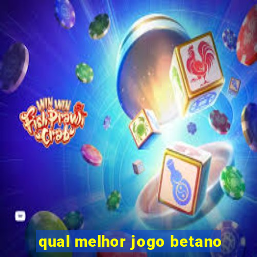 qual melhor jogo betano