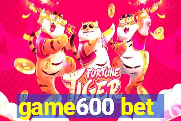 game600 bet