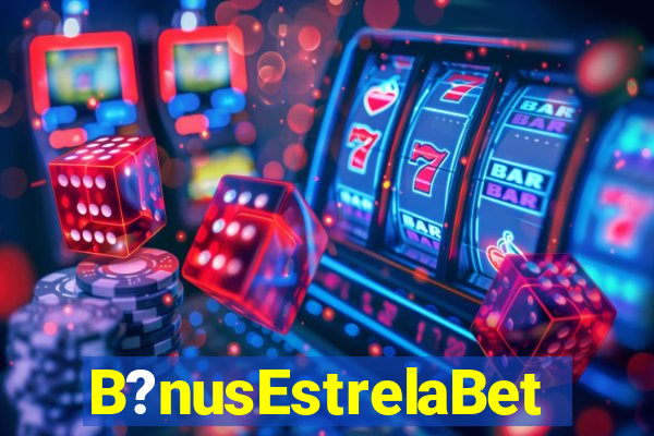 B?nusEstrelaBet