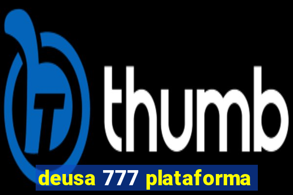 deusa 777 plataforma