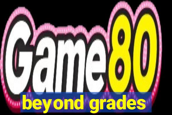 beyond grades