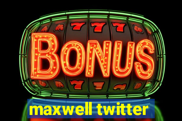 maxwell twitter