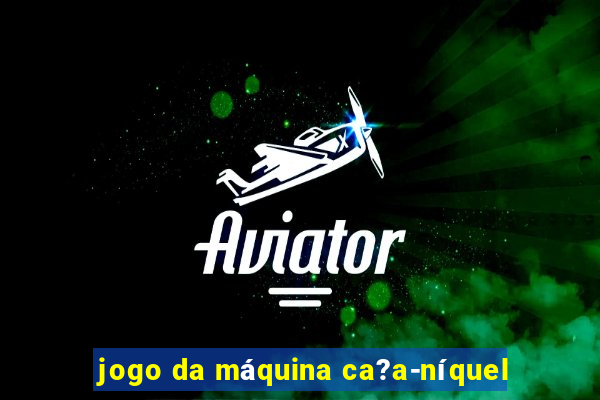 jogo da máquina ca?a-níquel