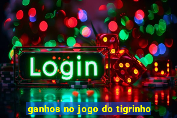 ganhos no jogo do tigrinho