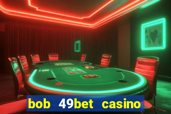 bob 49bet casino jogo 777