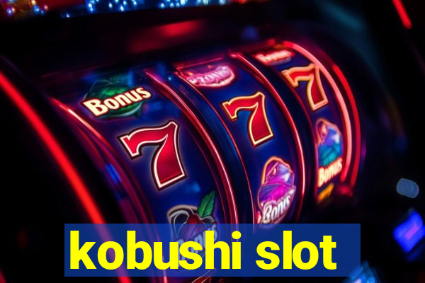 kobushi slot