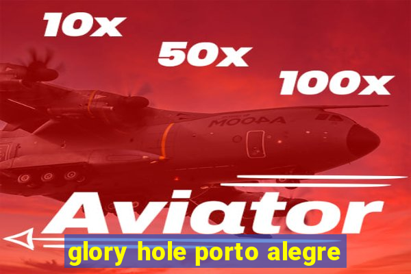 glory hole porto alegre