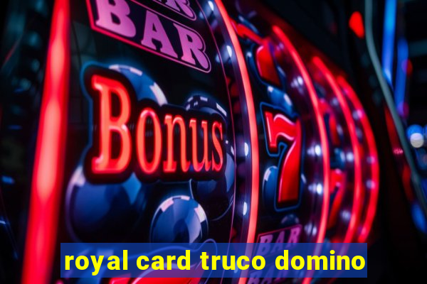 royal card truco domino