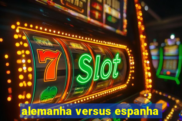 alemanha versus espanha