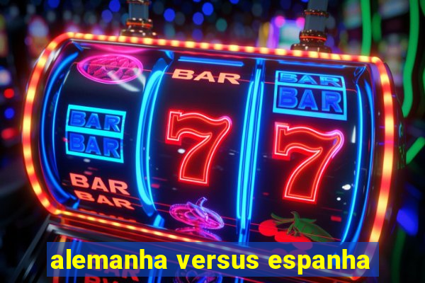 alemanha versus espanha